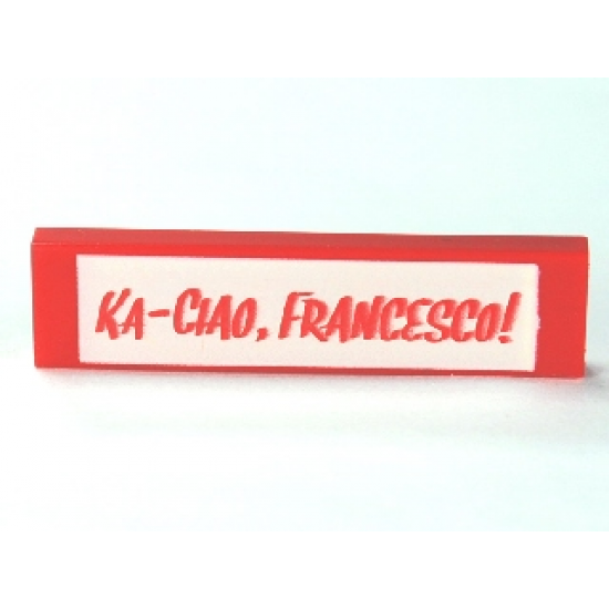 Tile 1 x 4 with 'KA-CIAO, FRANCESCO!' Pattern